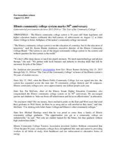 For immediate release August 13, 2015 Illinois community college system marks 50th anniversary Gubernatorial proclamation declaresas “The Year of the Community College” SPRINGFIELD – The Illinois communi