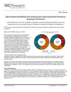 Press Release  Agile Combined with Modeling Tools Yielding Greater Engineering Schedule Performance, According to VDC Research Agile methods are known to be an effective strategy for accelerating software development, bu