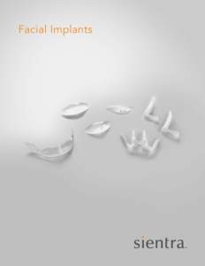 Facial Implants  facial IMPLANTs Facial Implants The Sientra Facial Implants are manufactured from medical grade silicone, for the purpose of facial
