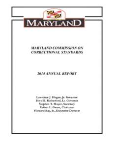 MARYLAND COMMISSION ON CORRECTIONAL STANDARDS 2014 ANNUAL REPORT  Lawrence J. Hogan, Jr. Governor
