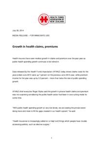 July 28, 2014 MEDIA RELEASE – FOR IMMEDIATE USE Growth in health claims, premiums  Health insurers have seen modest growth in claims and premium over the past year as