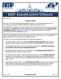 GO! LEGISLATIVE UPDATE June 14, 2013 BUDGET UPDATE With only a few weeks remaining in the legislative session, we are finally starting to see some movement on key program budgets within the Department of Human Services. 