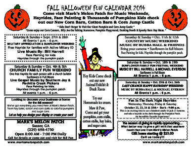 FALL HALLOWEEN FUN CALENDARCome visit Mark’s Melon Patch for Music Weekends, Hayrides, Face Painting & Thousands of Pumpkins Kids check out our New Corn Barn, Cotton Barn & Corn Jump Castle * Kids Don’t Forget
