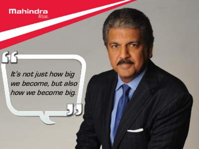 It’s not just how big we become, but also how we become big. Anand is the Chairman of the Mahindra Group. Founded as a Steel Trading company, the Mahindra Group today has a presence in multiple sectors, from Agribusin