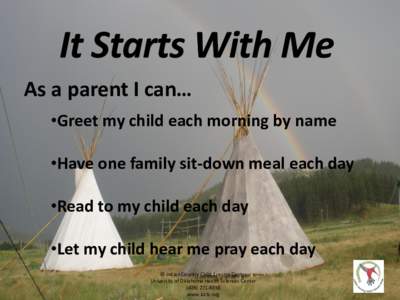 As a parent I can… •Greet my child each morning by name •Have one family sit-down meal each day •Read to my child each day •Let my child hear me pray each day