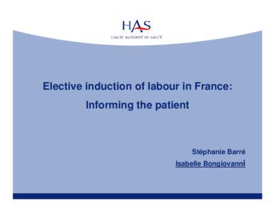 Elective induction of labour in France: Informing the patient Stéphanie Barré Isabelle Bongiovanni