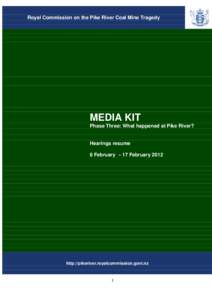 Royal Commission on the Pike River Coal Mine Tragedy  MEDIA KIT Phase Three: What happened at Pike River?  Hearings resume