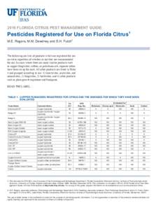 2016 FLORIDA CITRUS PEST MANAGEMENT GUIDE:  Pesticides Registered for Use on Florida Citrus1 M.E. Rogers, M.M. Dewdney and S.H. Futch2  The following are lists of products which are registered for use