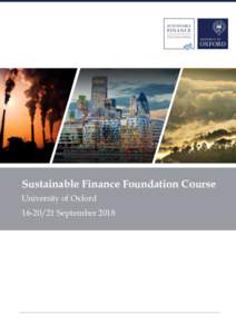 Sustainable Finance Foundation Course University of OxfordSeptember 2018 Welcome to the Sustainable Finance Foundation Course In recent years, the potential role of financial markets in driving responses to en
