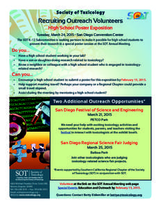 Society of Toxicology  Recruiting Outreach Volunteers High School Poster Exposition Tuesday, March 24, 2015 • San Diego Convention Center The SOT K–12 Subcommittee is seeking partners to make it possible for high sch