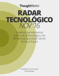 RADAR TECNOLÓGICO NOV ‘16 Nuestros pensamientos acerca de la tecnología y las tendencias que están dando