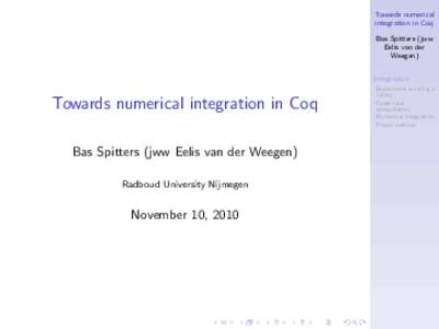 Towards numerical integration in Coq Bas Spitters (jww Eelis van der Weegen) Integration