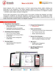 New in SI 2016 System Integrator 2016 is the latest version of D-Tools’ award-winning software platform. Building new functionality on the architecture of the System Integrator platform as well as expanding D-Tools’ 