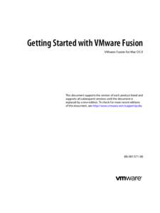 Getting Started with VMware Fusion VMware Fusion for Mac OS X This document supports the version of each product listed and supports all subsequent versions until the document is replaced by a new edition. To check for m
