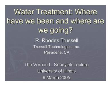 Water Treatment: Where have we been and where are we going? R. Rhodes Trussell Trussell Technologies, Inc. Pasadena, CA
