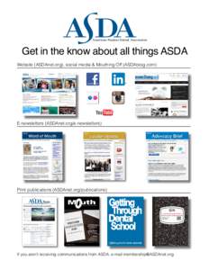 American Student Dental Association  Get in the know about all things ASDA Website (ASDAnet.org), social media & Mouthing Off (ASDAblog.com)  E-newsletters (ASDAnet.org/e-newsletters)