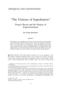 CRITIQUES AND CONTENTIONS  “The Violence of Impediments” Francis Bacon and the Origins of Experimentation By Carolyn Merchant*