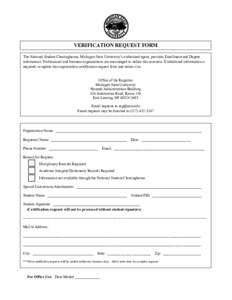 VERIFICATION REQUEST FORM The National Student Clearinghouse, Michigan State University’s authorized agent, provides Enrollment and Degree information. Professional and business organizations are encouraged to utilize 
