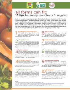 all forms can fit:  10 tips for eating more fruits & veggies Fruits and vegetables are an important part of a healthy diet because they are chock-full of essential nutrients and often high in antioxidants. Whether they a