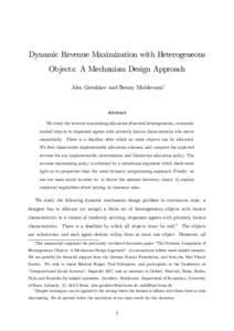 Dynamic Revenue Maximization with Heterogeneous Objects: A Mechanism Design Approach Alex Gershkov and Benny Moldovanu∗ Abstract We study the revenue maximizing allocation of several heterogeneous, commonly