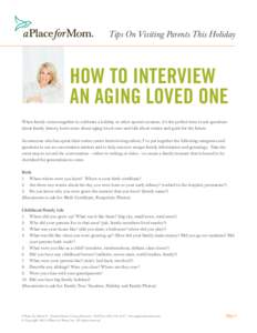 Tips On Visiting Parents This Holiday  HOW TO INTERVIEW AN AGING LOVED ONE When family comes together to celebrate a holiday or other special occasion, it’s the perfect time to ask questions about family history, learn