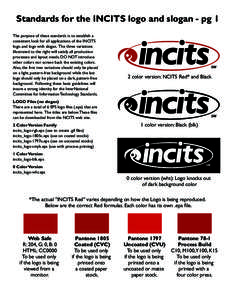 Standards for the INCITS logo and slogan - pg 1 The purpose of these standards is to establish a consistent look for all applications of the INCITS logo. and logo with slogan. The three variations illustrated to the righ