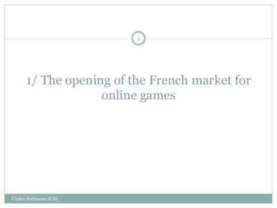 1  1/ The opening of the French market for online games  Chaire Sorbonne-ICSS