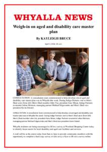 Weigh-in on aged and disability care master plan By KAYLEIGH BRUCE April 3, 2014, 10 a.m.  CONSULTATION: A consultation team commissioned to help develop a local aged and