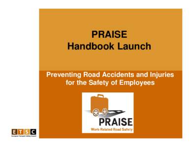 PRAISE Handbook Launch Preventing Road Accidents and Injuries for the Safety of Employees  PRAISE Handbook – Aims