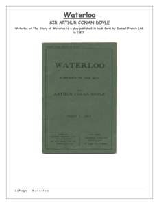 Waterloo  SIR ARTHUR CONAN DOYLE Waterloo or The Story of Waterloo is a play published in book form by Samuel French Ltd. in 1907.