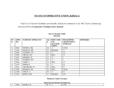 STATE CO-OPERATIVE UNION, KERALA Final List of General Candidates provisionally selected for admission to the JDC Course Commencing from June 2014 at Co-operative Training Centre, Kannur. Seat 12 ,Kannur Taluk Selected: