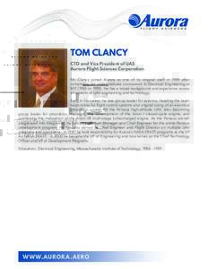 TOM CLANCY CTO and Vice President of UAS Aurora Flight Sciences Corporation Mr. Clancy joined Aurora as one of its original staff in 1989 after completing his undergraduate coursework in Electrical Engineering at MIT (19