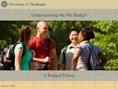 Understanding the Pitt Budget  A Budget Primer February 1, 2016  Where the Money Comes From