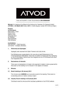 Minutes of a meeting of the Board of the Authority for Television On Demand Limited (ATVOD) on 25 March 2014 held at BBFC, 3 Soho Square, London W1D 3HD at 2.30pm. Present: ATVOD Board: Ruth Evans – Chair Daniel Austin