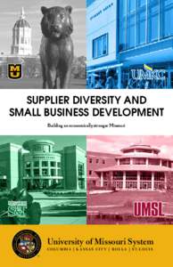 Supplier Diversity and Small Business Development Building an economically stronger Missouri University of Missouri System C o l um b i a | K a n s a s C i t y | R o l l a | S t. L o u i s