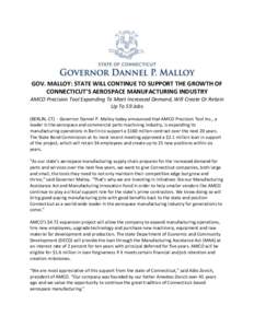 GOV. MALLOY: STATE WILL CONTINUE TO SUPPORT THE GROWTH OF CONNECTICUT’S AEROSPACE MANUFACTURING INDUSTRY AMCO Precision Tool Expanding To Meet Increased Demand, Will Create Or Retain Up To 59 Jobs (BERLIN, CT) - Govern