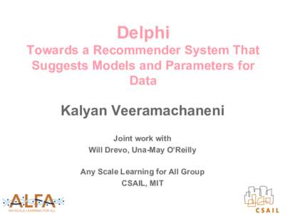 Delphi Towards a Recommender System That Suggests Models and Parameters for Data  Kalyan Veeramachaneni