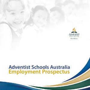 Adventist Schools Australia  Employment Prospectus Welcome to Adventist Schools Australia One of the greatest challenges in life is to identify the talents and skills that God has given you