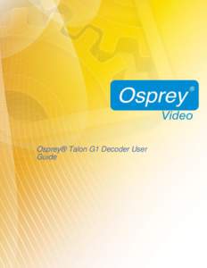 Osprey® Talon G1 Decoder User Guide © 2016 Osprey Video AG. Osprey® is a registered trademark of Osprey Video AG. All other trademarks are the property of their respective owners. Product specifications and availabili