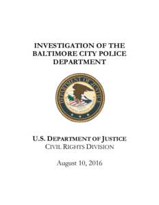 INVESTIGATION OF THE BALTIMORE CITY POLICE DEPARTMENT U.S. DEPARTMENT OF JUSTICE CIVIL RIGHTS DIVISION