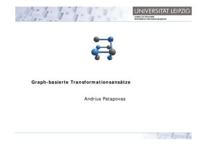 Institut für Informatik Betriebliche Informationssysteme Graph-basierte Transformationsansätze  Andrius Patapovas
