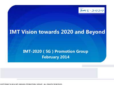 IMT Vision towards 2020 and Beyond  IMT-2020（5G）Promotion Group February5G推进组