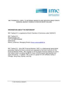 IMC TRADING B.V. REPLY TO INTERNAL MARKETS AND SERVICES DIRECTORATE GENERAL MARKET CONSULTATION ON SHORT SELLING INFORMATION ABOUT THE RESPONDENT  IMC Trading B.V. is registered at Dutch Chamber of Commerce under 332