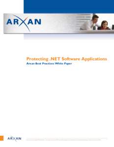 Protecting .NET Software Applications Arxan Best Practices White Paper Arxan Technologies White Paper – Arxan protects your IP from software piracy, tampering, reverse engineering and any manner of theft.  1