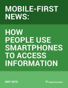 MOBILE-FIRST NEWS: HOW PEOPLE USE SMARTPHONES TO ACCESS