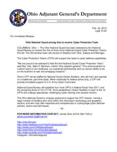 Feb. 24, 2015 Log# 15-05 For Immediate Release Ohio National Guard among first to receive Cyber Protection Team COLUMBUS, Ohio — The Ohio National Guard has been selected by the National Guard Bureau to receive the fir