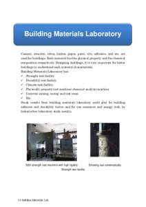 Building Materials Laboratory Cement, concrete, rebar, timber, paper, paint, tile, adhesive, and etc. are used for buildings. Each material has the physical property and the chemical composition respectively. Designing b