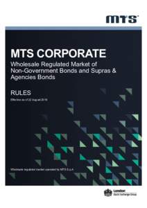 MTS CORPORATE Wholesale Regulated Market of Non-Government Bonds and Supras & Agencies Bonds RULES Effective as of 22 August 2016