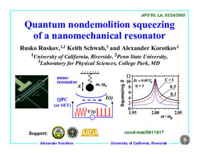 APS’05, LA, Quantum nondemolition squeezing of a nanomechanical resonator Rusko Ruskov,1,2 Keith Schwab,3 and Alexander Korotkov1
