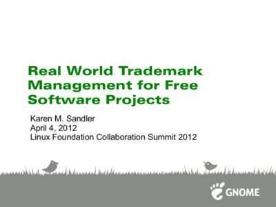 Real World Trademark Management for Free Software Projects Karen M. Sandler April 4, 2012 Linux Foundation Collaboration Summit 2012